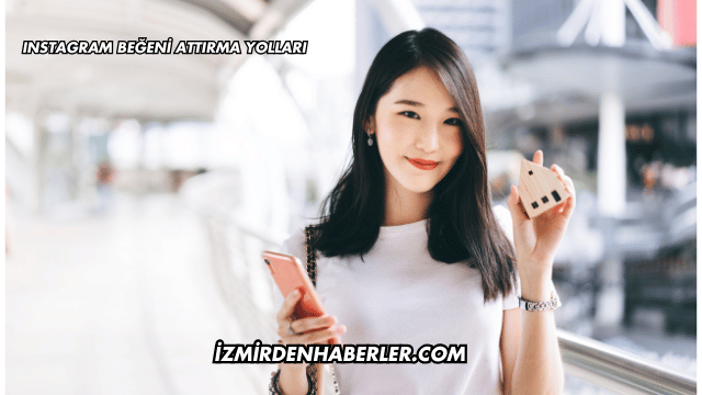 Instagram Beğeni Attırma Yolları