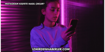 Instagram Keşfete Nasıl Çıkılır?