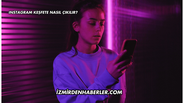 Instagram Keşfete Nasıl Çıkılır?