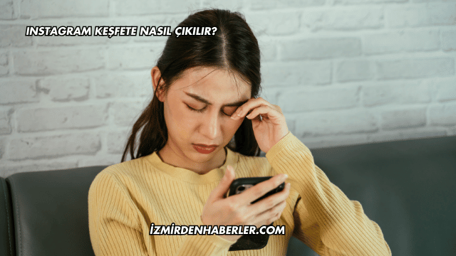 Instagram Keşfete Nasıl Çıkılır?