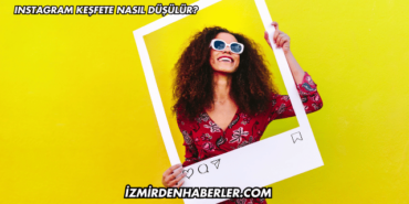 Instagram Keşfete Nasıl Düşülür?