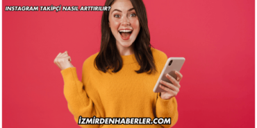 Instagram Takipçi Nasıl Arttırılır?