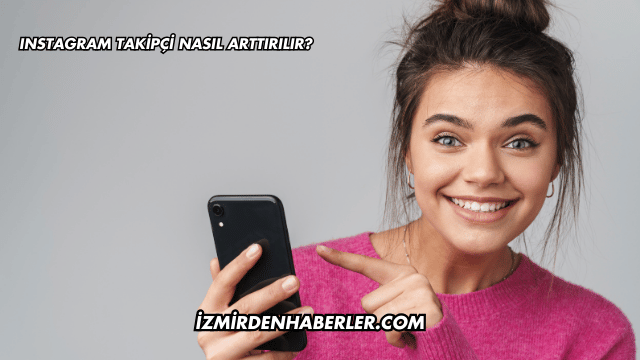 Instagram Takipçi Nasıl Arttırılır?