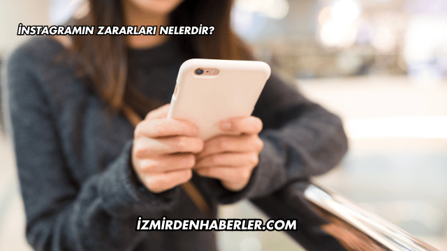 İnstagramın Zararları Nelerdir?