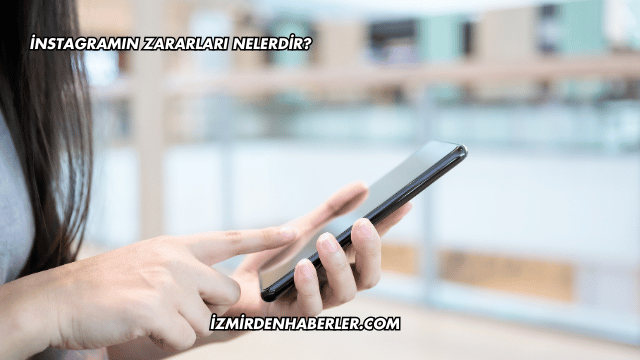 İnstagramın Zararları Nelerdir?