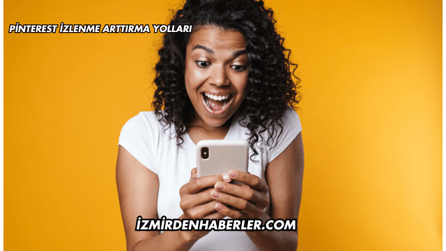 Pinterest İzlenme Arttırma Yolları
