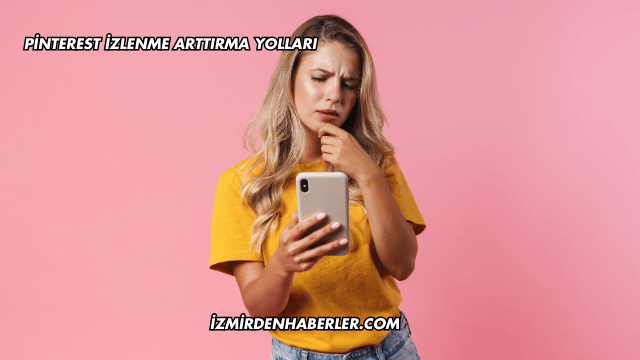 Pinterest İzlenme Arttırma Yolları