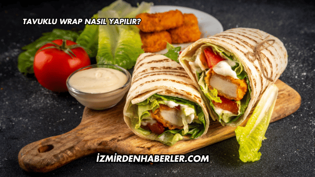 Tavuklu Wrap Nasıl Yapılır?