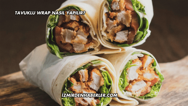 Tavuklu Wrap Nasıl Yapılır?