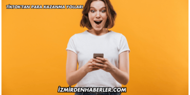 TikTok'tan Para Kazanma Yolları