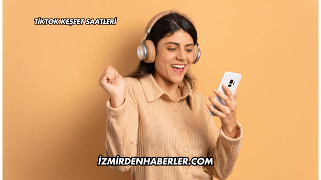Tiktok Keşfet Saatleri