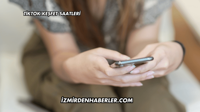 Tiktok Keşfet Saatleri