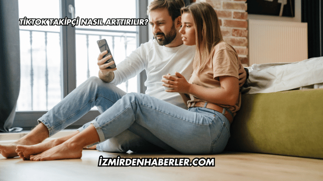 Tiktok Takipçi Nasıl Arttırılır?