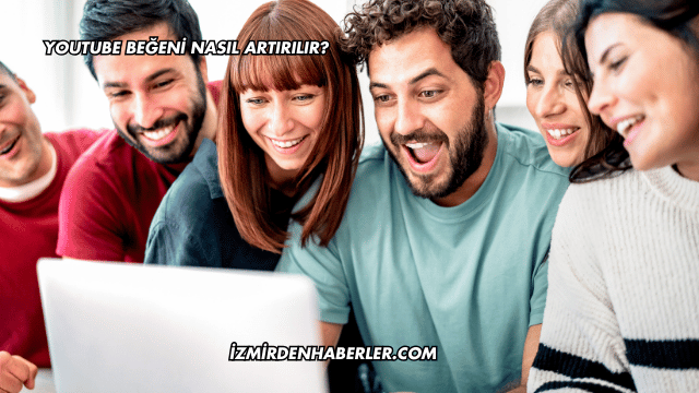 YouTube Beğeni Nasıl Artırılır?