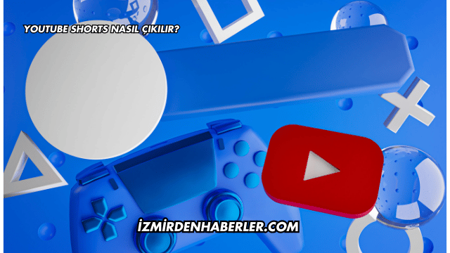 YouTube Shorts Nasıl Çıkılır?