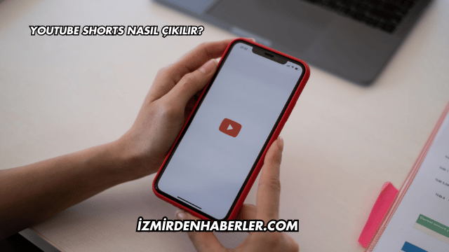 YouTube Shorts Nasıl Çıkılır?