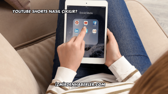 YouTube Shorts Nasıl Çıkılır?