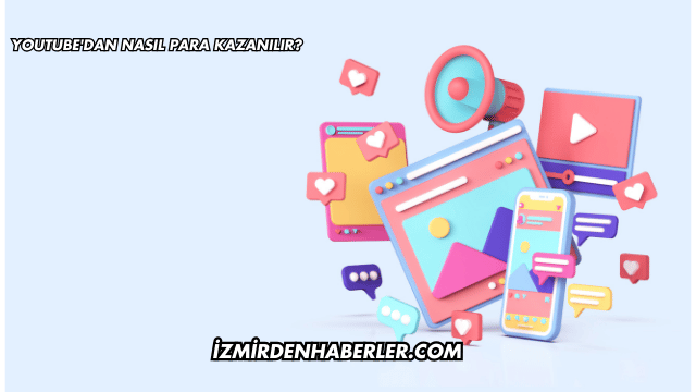 YouTube'dan Nasıl Para Kazanılır?