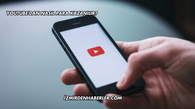 YouTube'dan Nasıl Para Kazanılır?