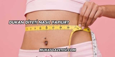 Dukan Diyeti Nasıl Yapılır?