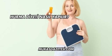 Hurma Diyeti Nasıl Yapılır?