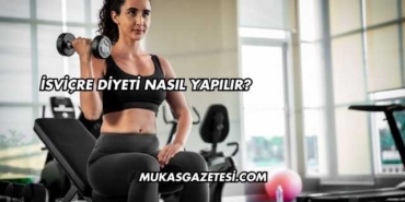 İsviçre Diyeti Nasıl Yapılır?