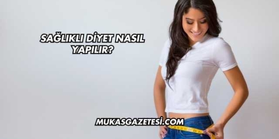 Sağlıklı Diyet Nasıl Yapılır?