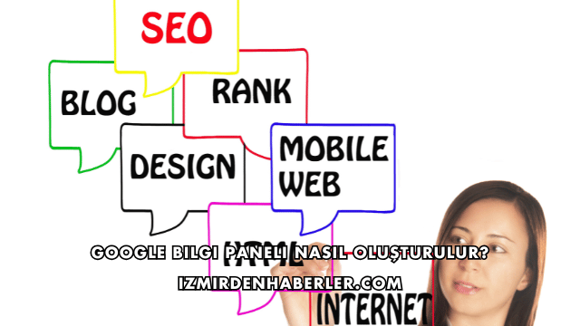 Google Bilgi Paneli Nasıl Oluşturulur?