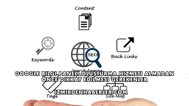 Google Bilgi Paneli Oluşturma Hizmeti Almadan Önce Dikkat Edilmesi Gerekenler