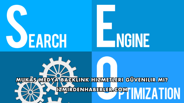 Mukas Medya Backlink Hizmetleri Güvenilir mi?