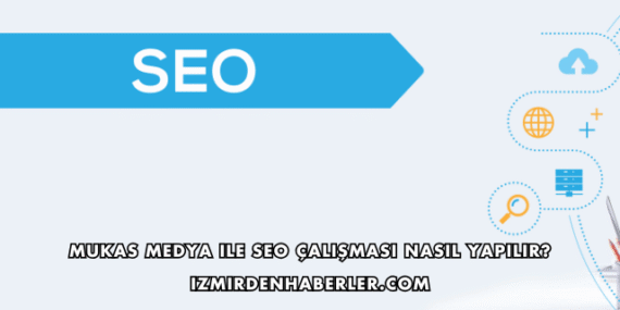 Mukas Medya ile SEO Çalışması Nasıl Yapılır?