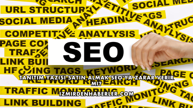 Tanıtım Yazısı Satın Almak SEO'ya Zarar Verir mi?