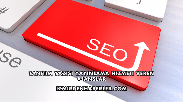 Tanıtım Yazısı Yayınlama Hizmeti Veren Ajanslar