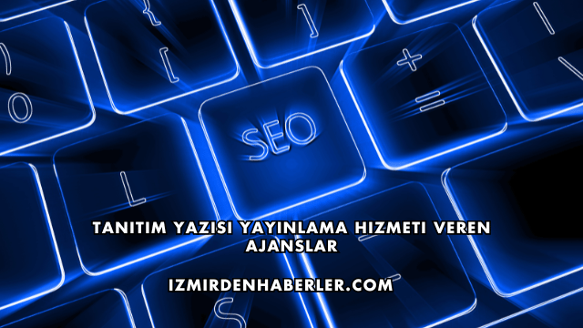 Tanıtım Yazısı Yayınlama Hizmeti Veren Ajanslar