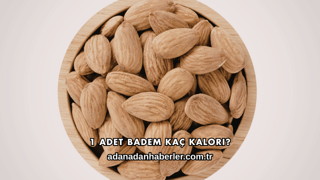 1 Adet Badem Kaç Kalori?