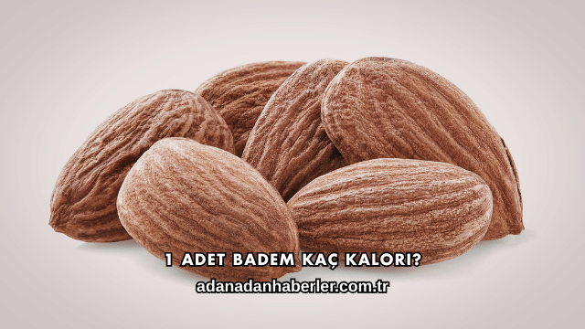 1 Adet Badem Kaç Kalori?