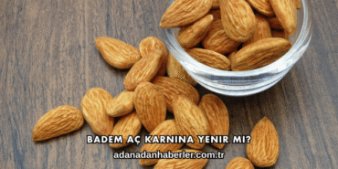 Badem Aç Karnına Yenir mi?