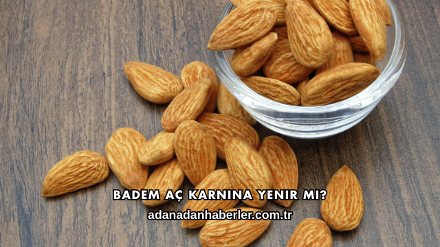 Badem Aç Karnına Yenir mi?