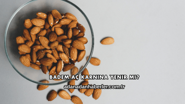 Badem Aç Karnına Yenir mi?