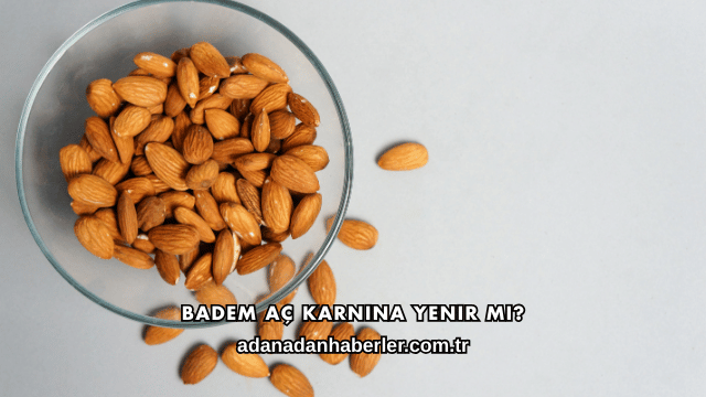 Badem Aç Karnına Yenir mi?