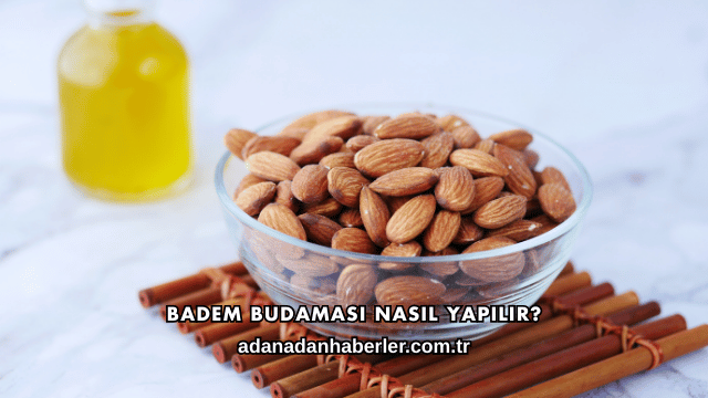 Badem Budaması Nasıl Yapılır?