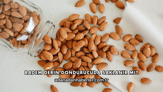 Badem Derin Dondurucuda Saklanır mı?