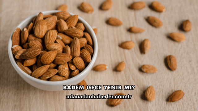 Badem Gece Yenir mi?
