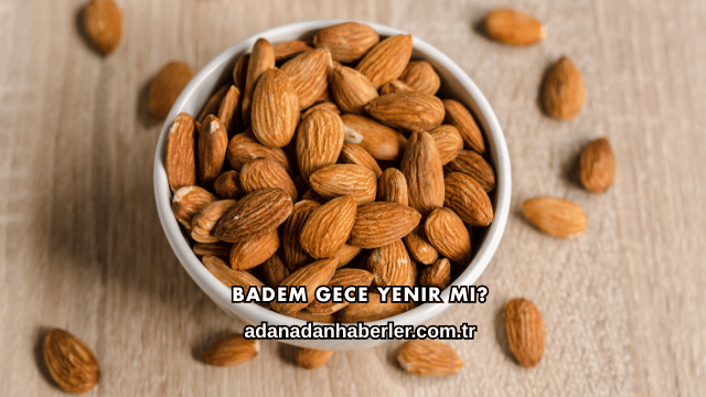 Badem Gece Yenir mi?