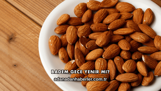 Badem Gece Yenir mi?