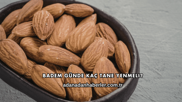 Badem Günde Kaç Tane Yenmeli?