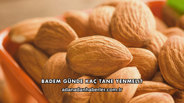 Badem Günde Kaç Tane Yenmeli?