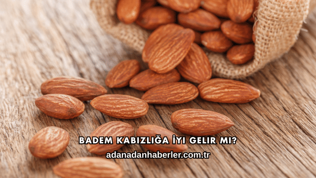 Badem Kabızlığa İyi Gelir mi?
