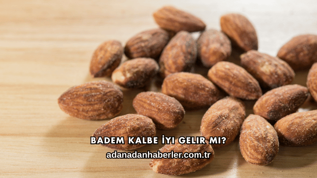 Badem Kalbe İyi Gelir mi?