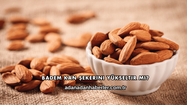 Badem Kan Şekerini Yükseltir mi?
